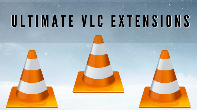 بهترین افزونه‌های VLC Player که باید با آن‌ها آشنا باشید