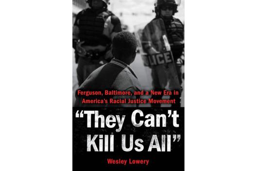 آنها نمی‌توانند همه ما را بکشند: فرگوسن، بالتیمور و عصر جدیدی در حرکات عدالت‌ خواهانه‌ی نژادی در آمریکا توسط وسلی لوری